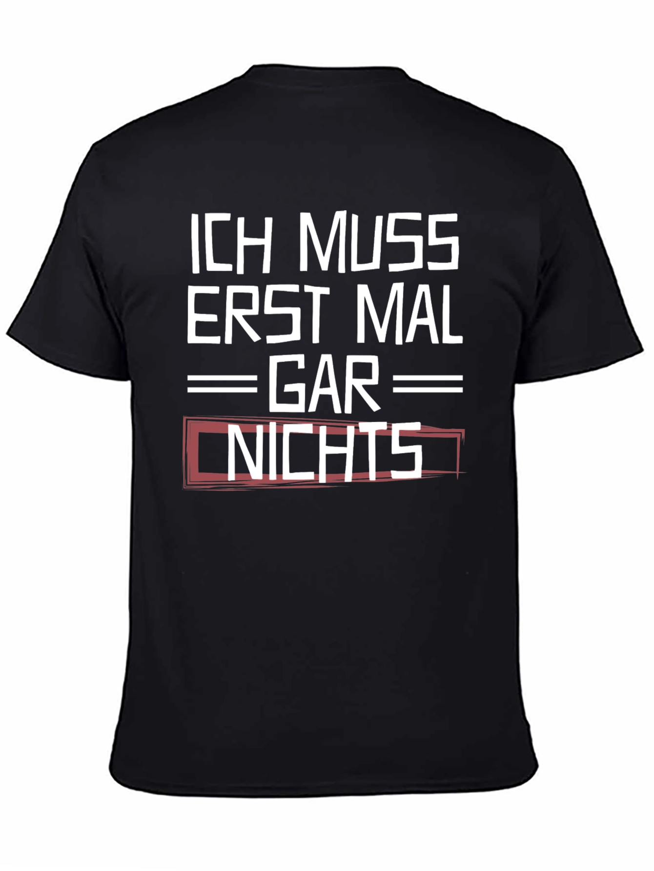 Ich Muss Erst Mal Gar Nichts Graphic Tee
