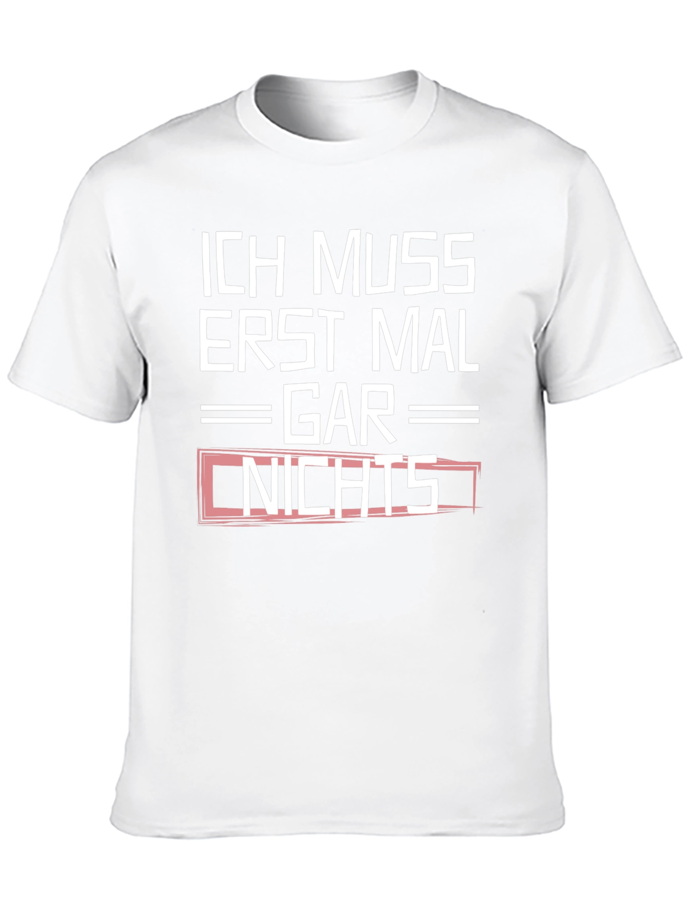 Ich Muss Erst Mal Gar Nichts Graphic Tee