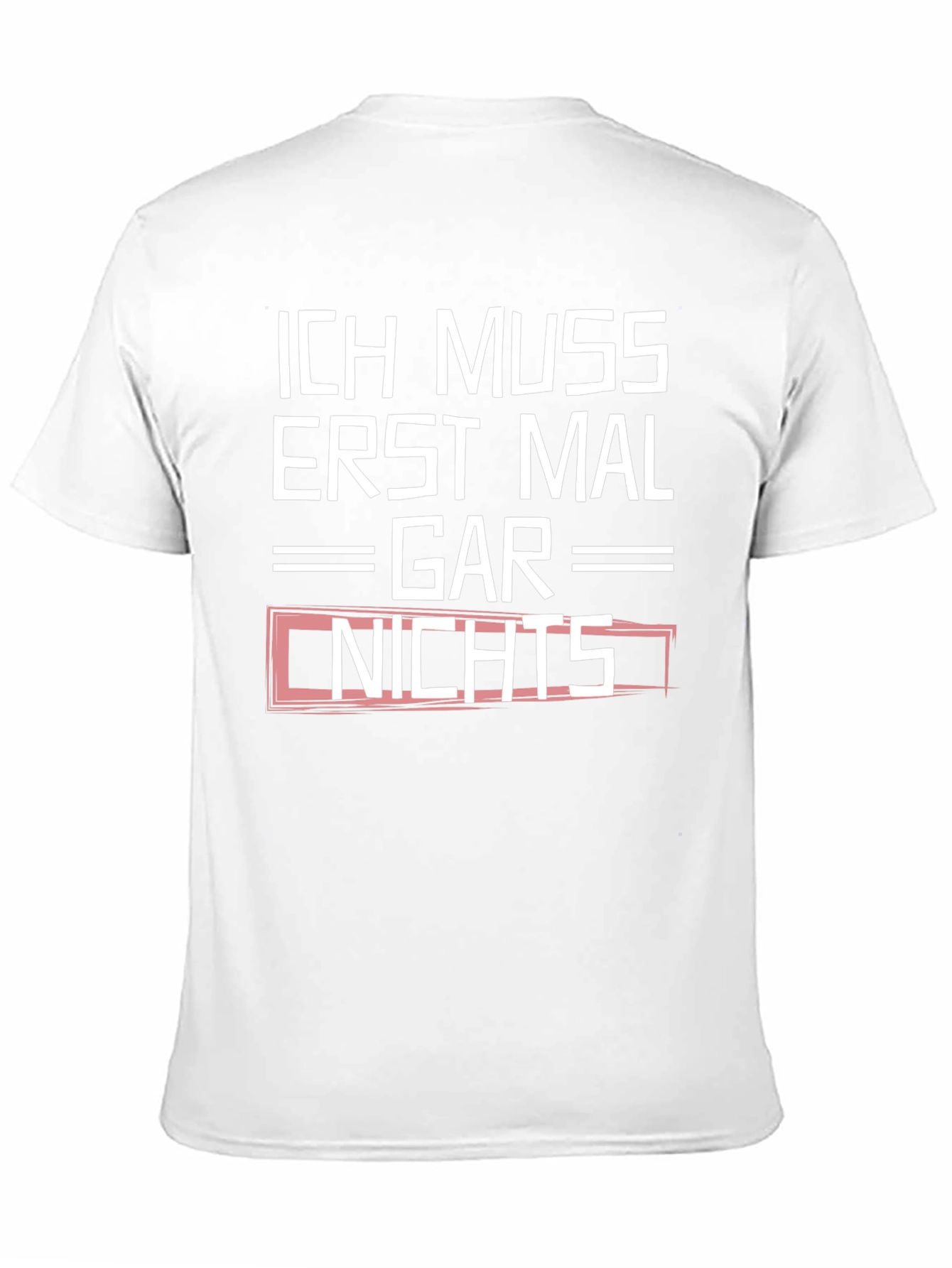Ich Muss Erst Mal Gar Nichts Graphic Tee
