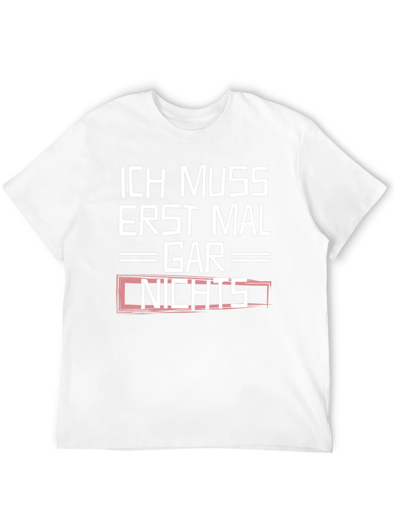 Ich Muss Erst Mal Gar Nichts Graphic Tee