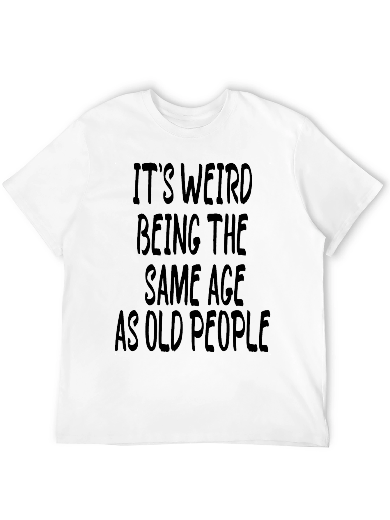 Funny Its Weird Being The Same Age T-Shirt
