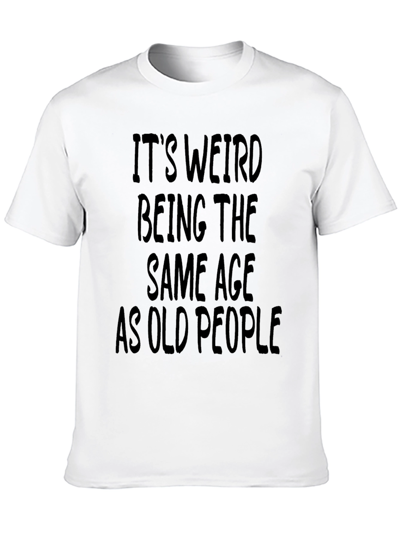 Funny Its Weird Being The Same Age T-Shirt