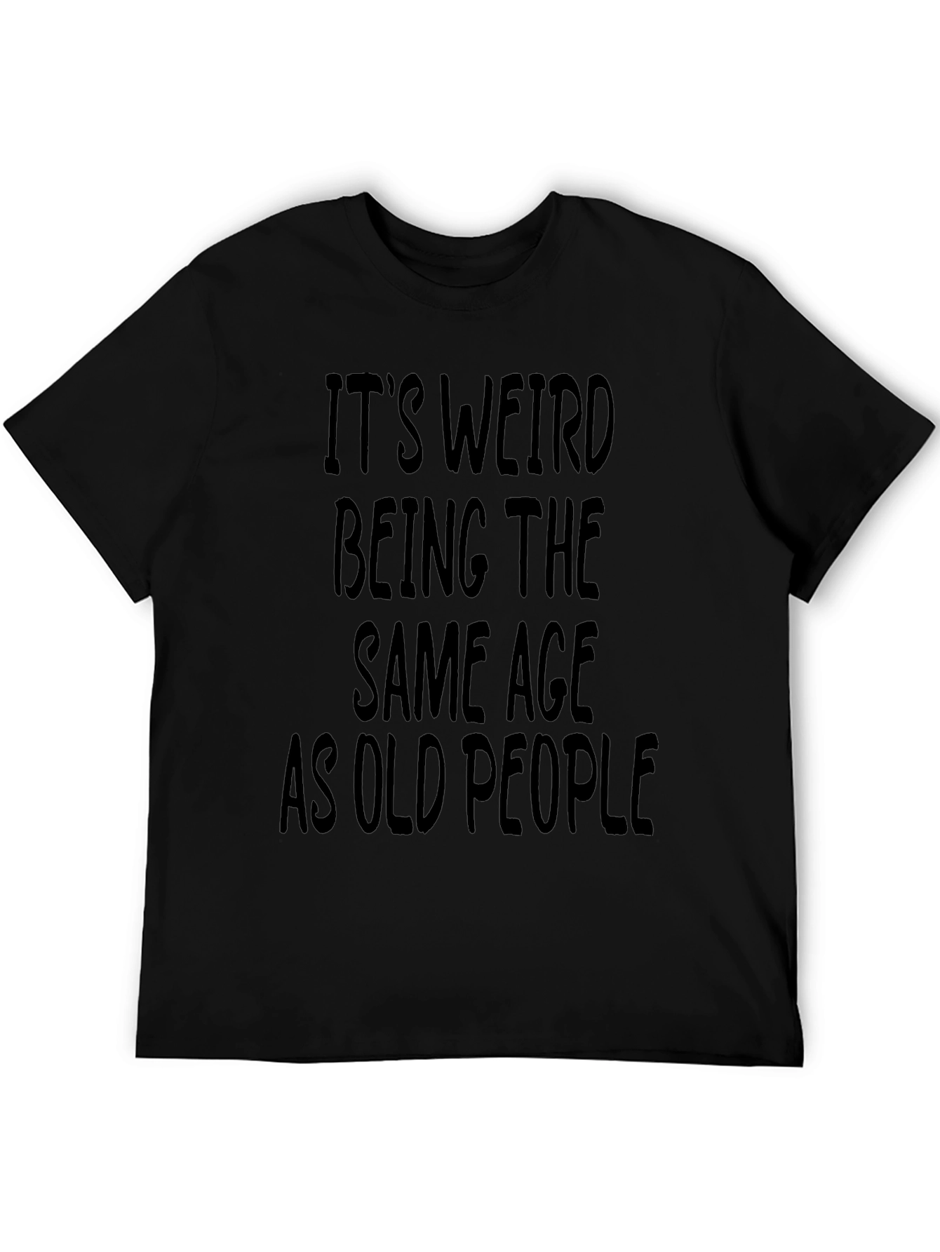 Funny Its Weird Being The Same Age T-Shirt