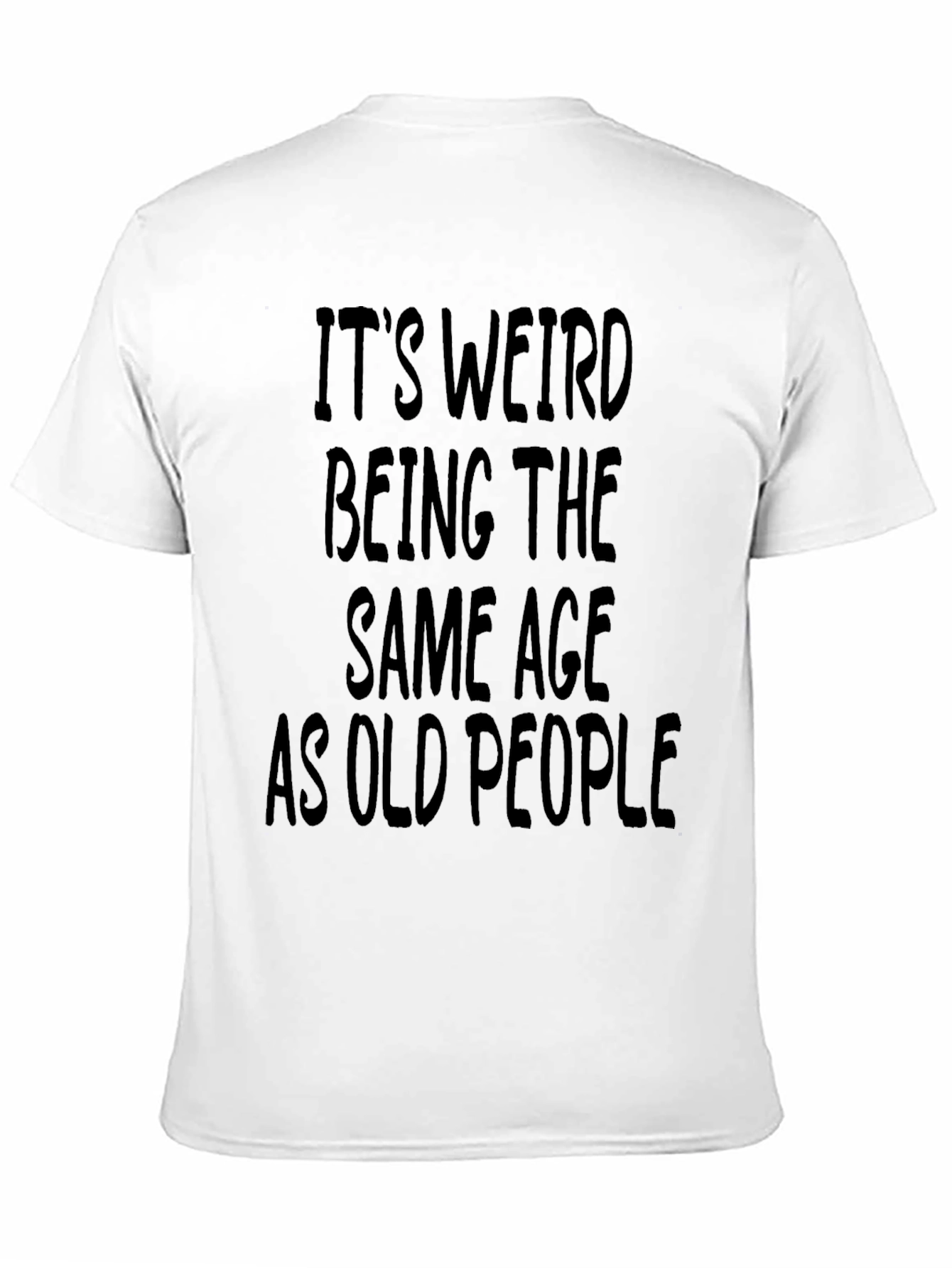 Funny Its Weird Being The Same Age T-Shirt