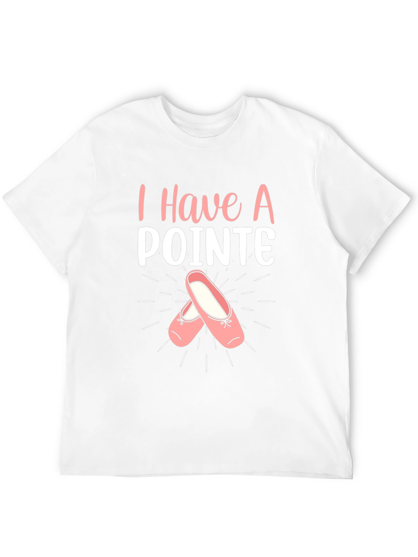 I Have A Pointe Ballet T-Shirt