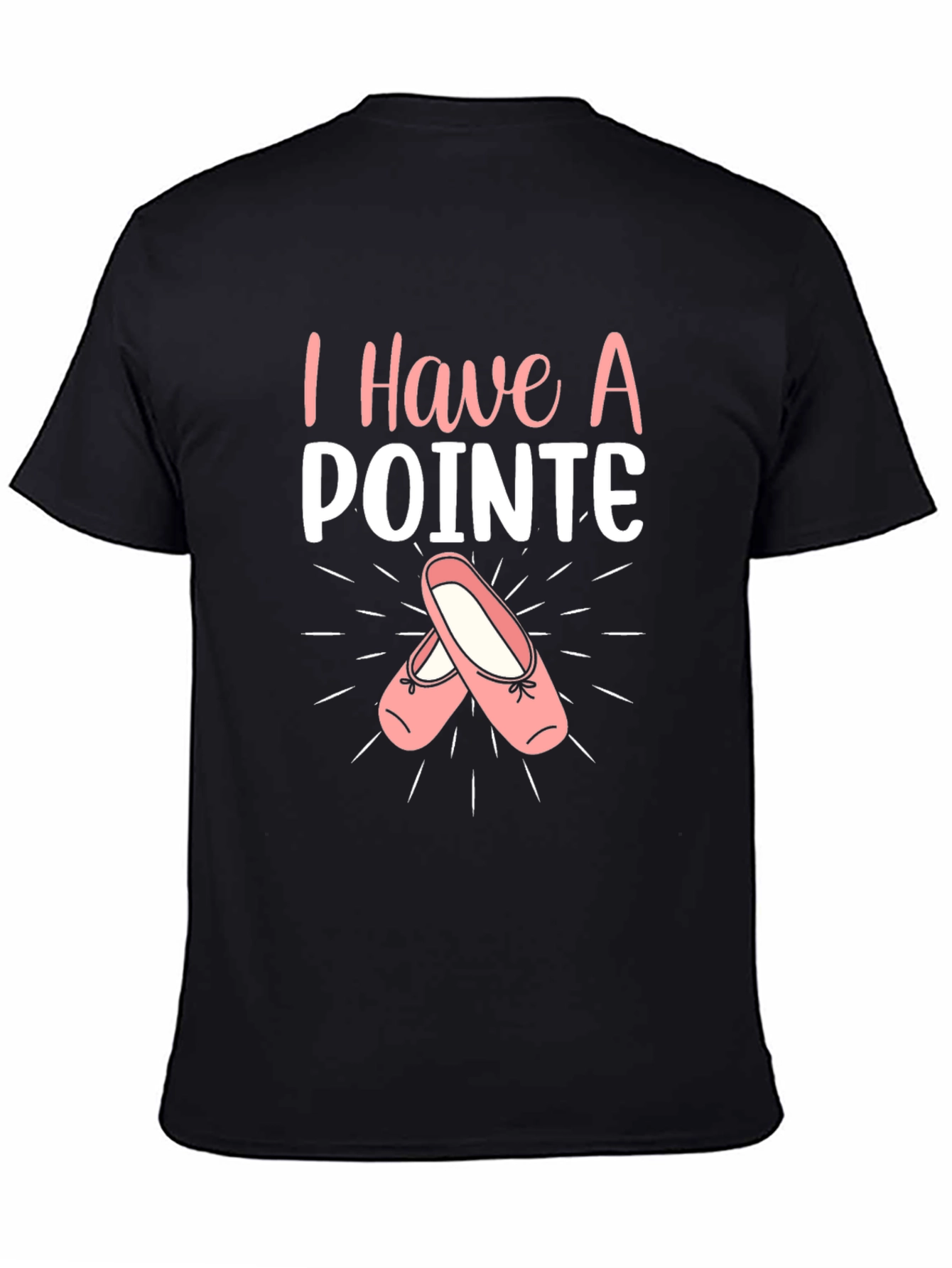 I Have A Pointe Ballet T-Shirt