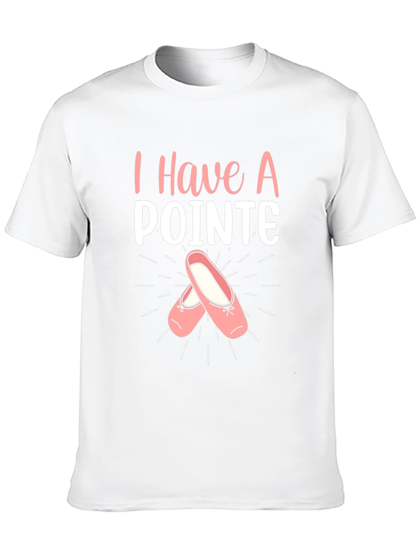 I Have A Pointe Ballet T-Shirt