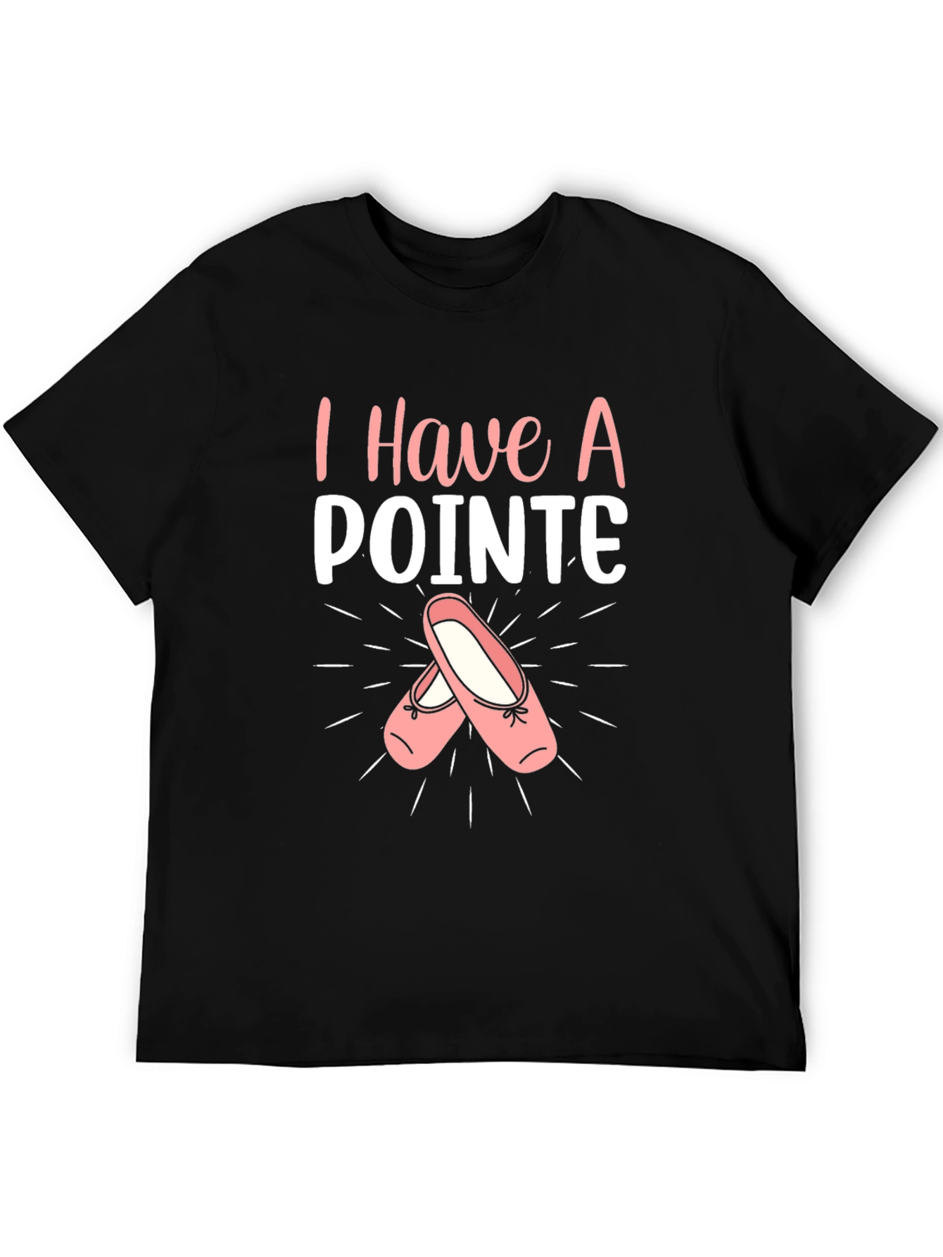 I Have A Pointe Ballet T-Shirt