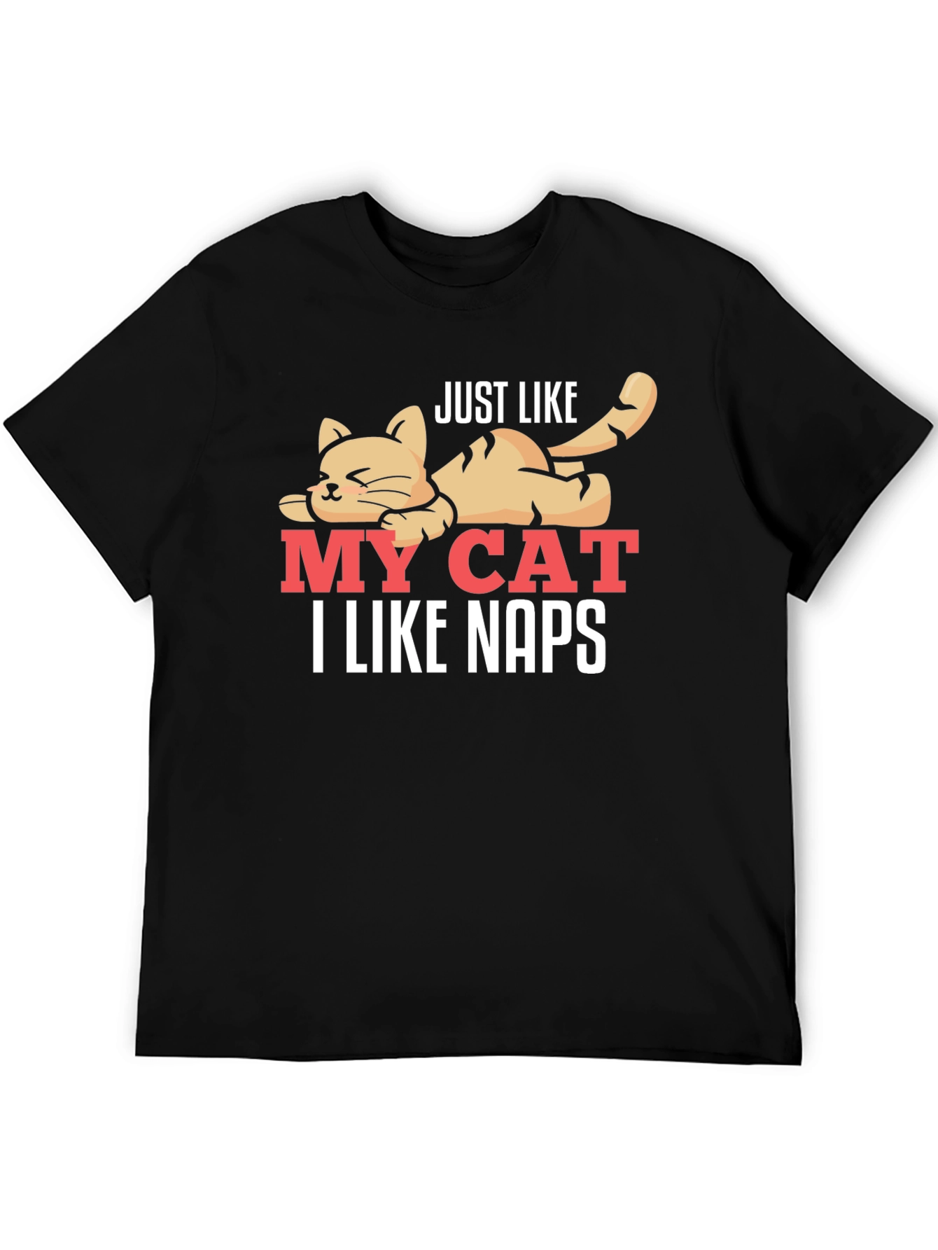 Just Like My Cat - I Like Naps T-Shirt