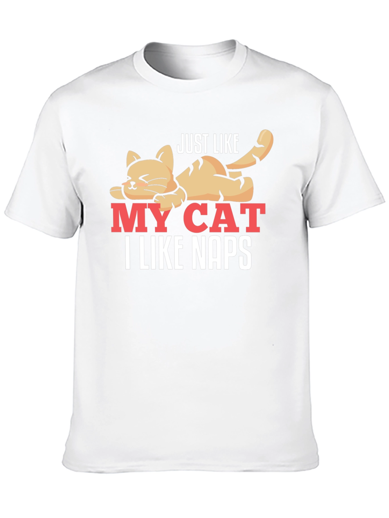 Just Like My Cat - I Like Naps T-Shirt