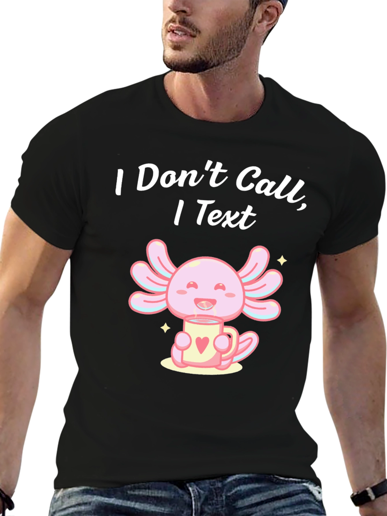 I Dont Call I Text Axolotl T-Shirt