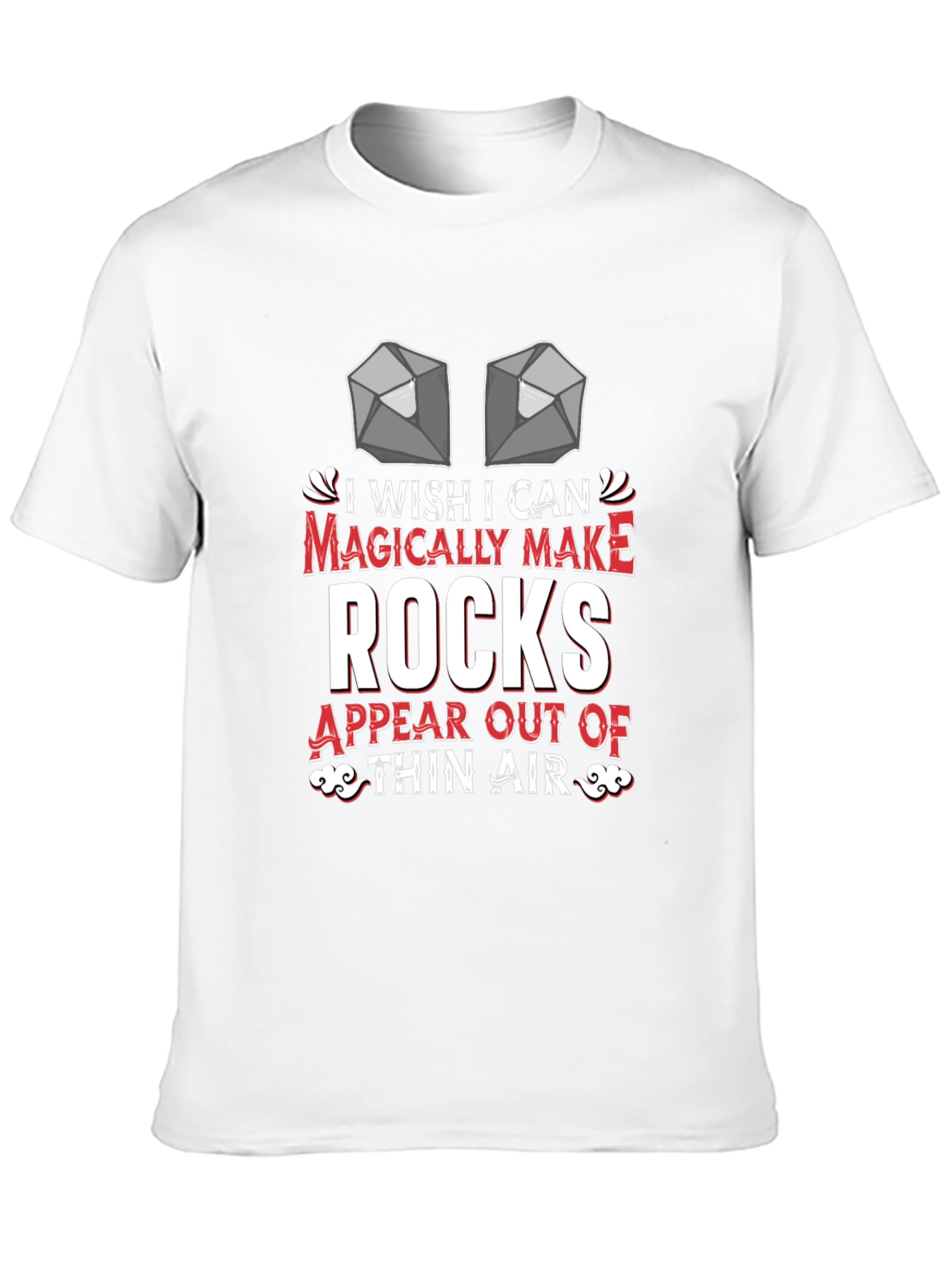 I Wish I Could Magically Make Rocks T-Shirt