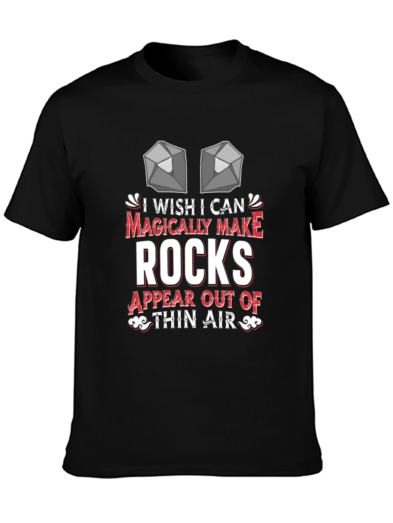 I Wish I Could Magically Make Rocks T-Shirt