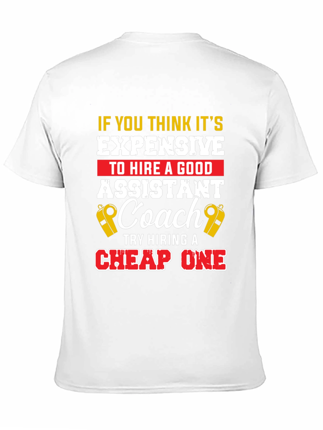 Funny Assistant Coach T-Shirt: Hire a Good One!