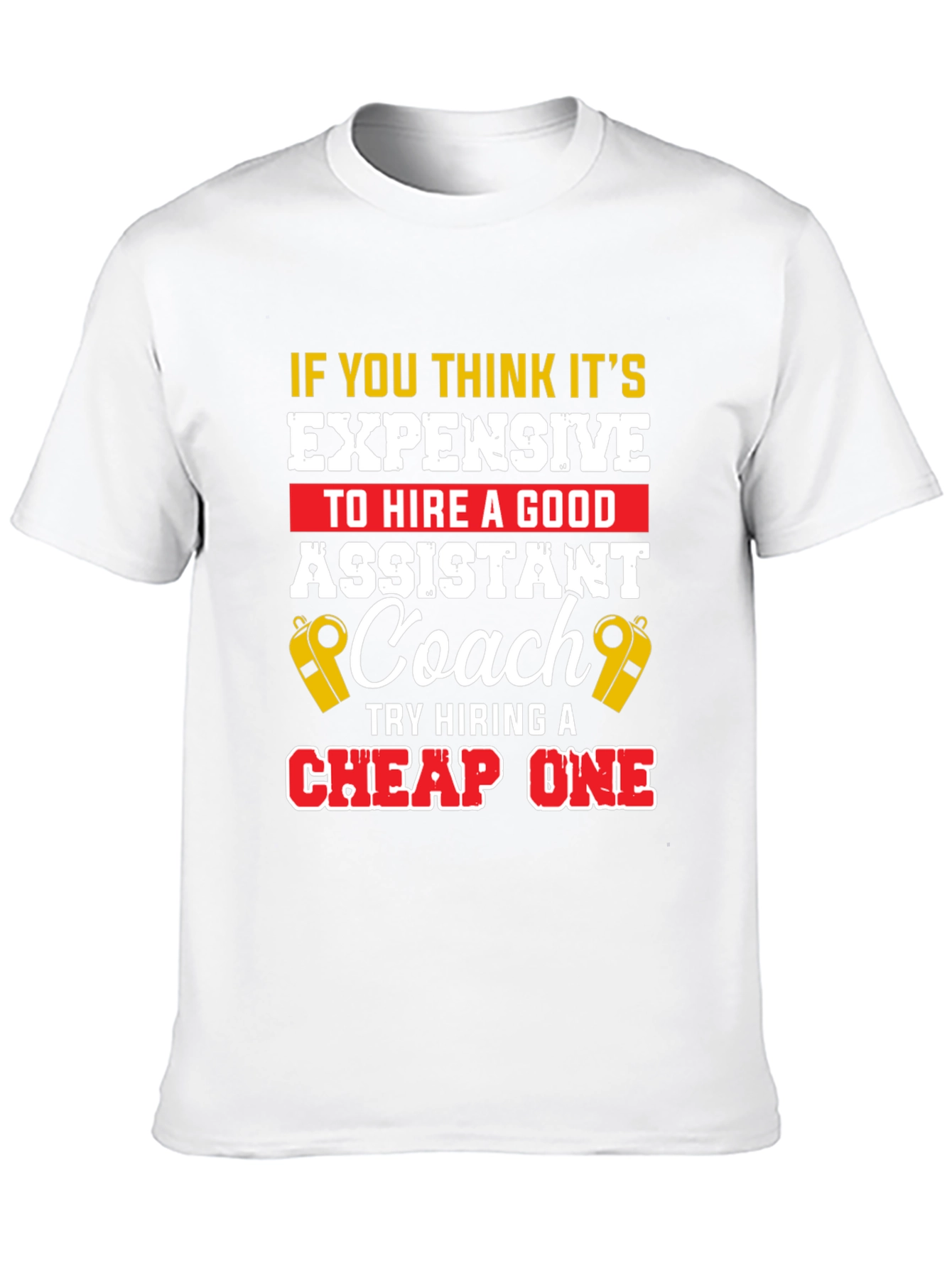 Funny Assistant Coach T-Shirt: Hire a Good One!