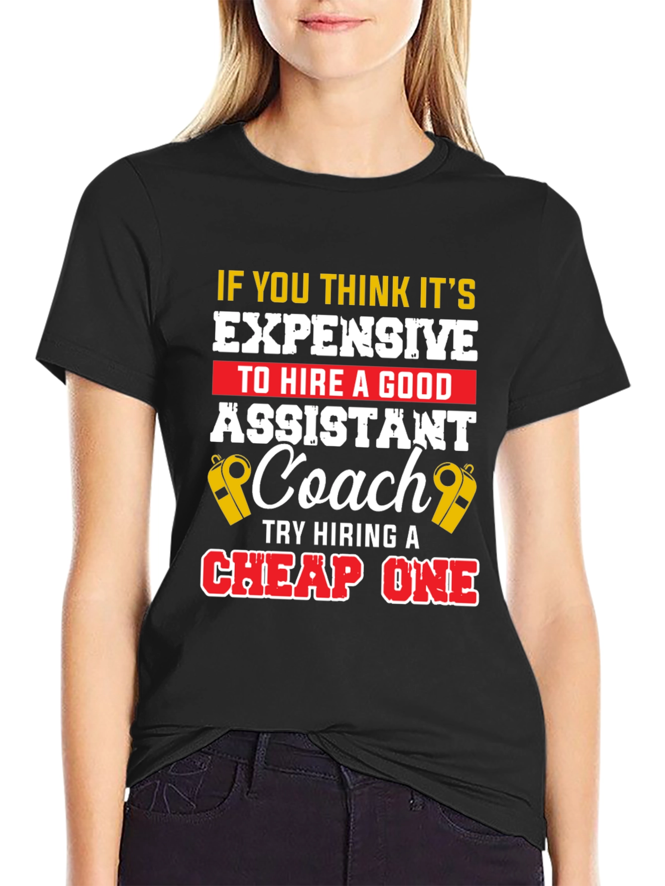 Funny Assistant Coach T-Shirt: Hire a Good One!