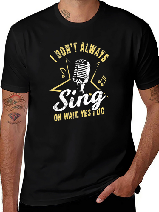 Singers Tee: I Dont Always Sing T-Shirt