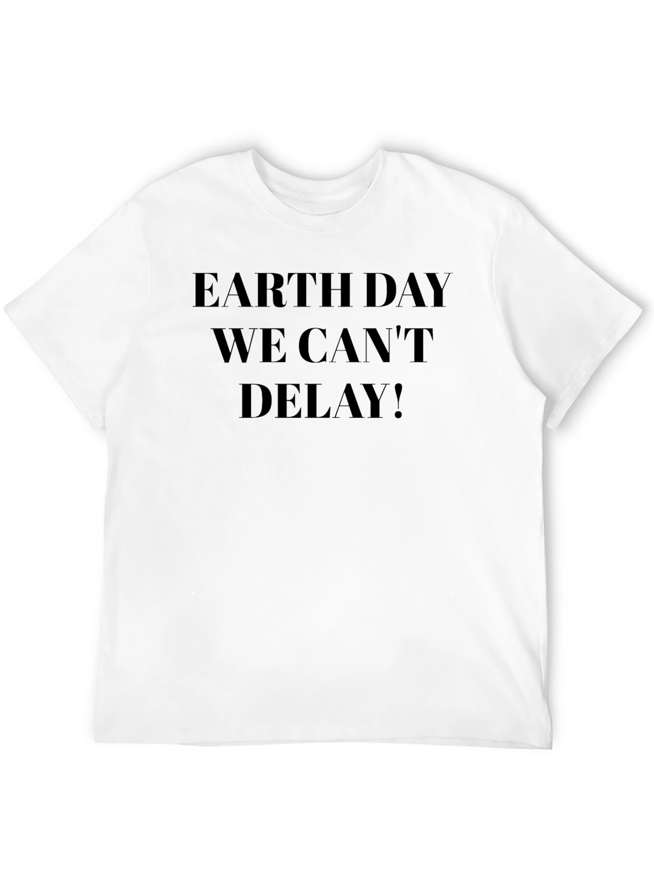 Earth Day T-Shirt - We Cant Delay!