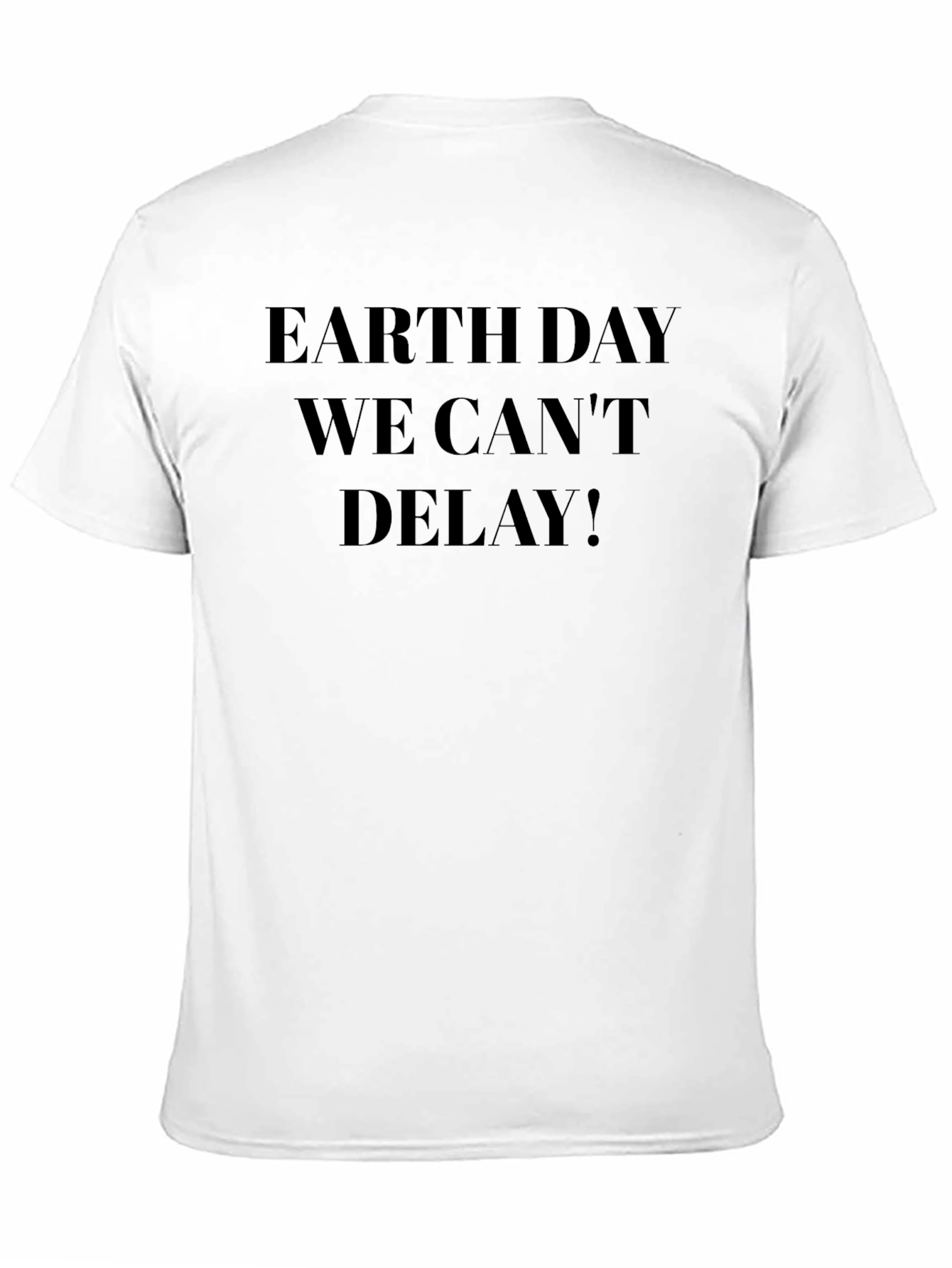 Earth Day T-Shirt - We Cant Delay!