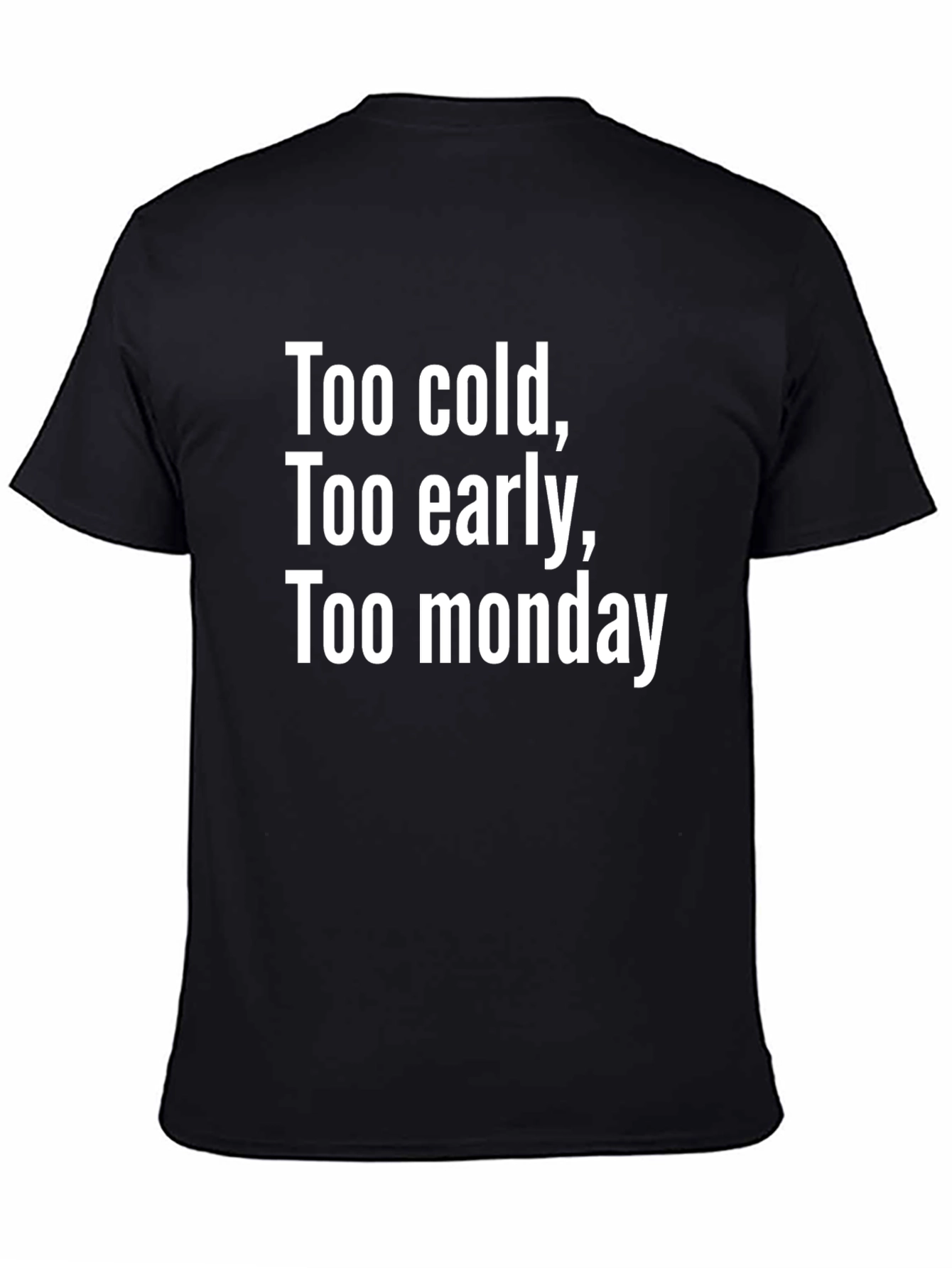 Too Cold Too Early Too Monday Graphic Tee