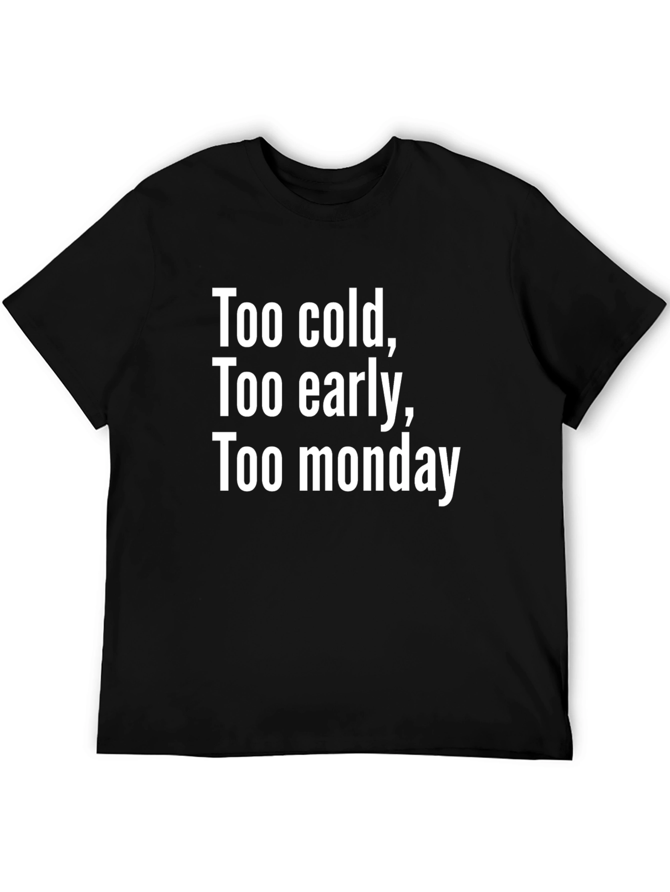 Too Cold Too Early Too Monday Graphic Tee