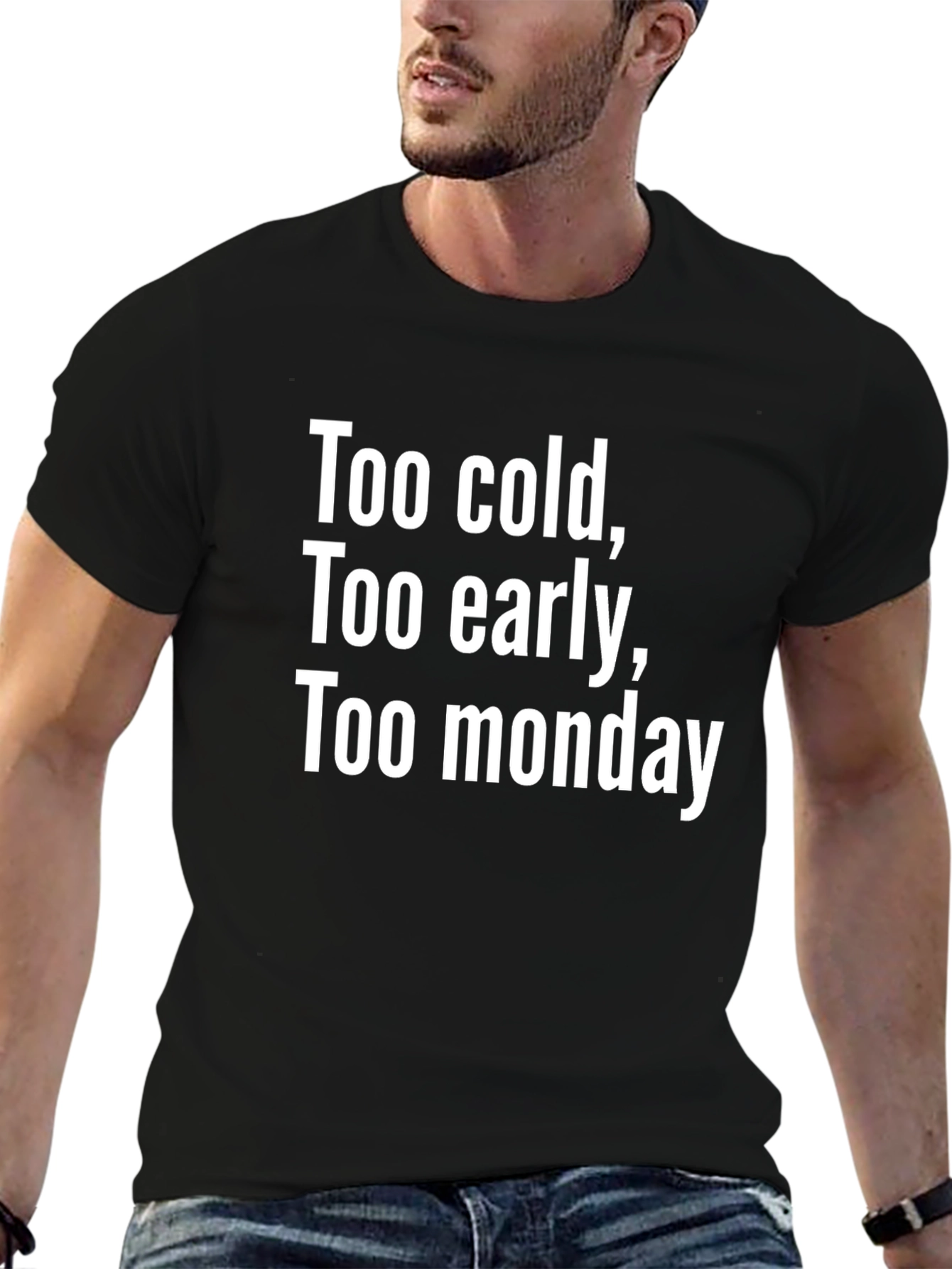 Too Cold Too Early Too Monday Graphic Tee