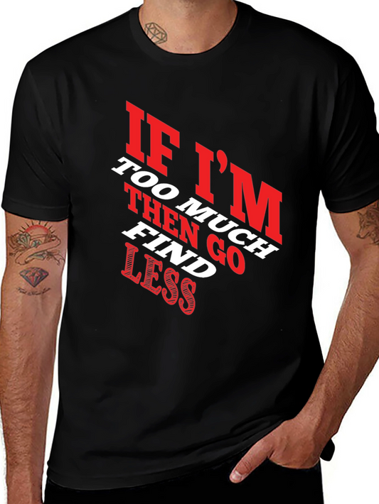 Funny Slogan T-Shirt - If Im Too Much Find Less