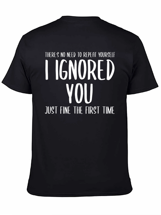 Funny I Ignored You T-Shirt - Sarcastic Humor Tee