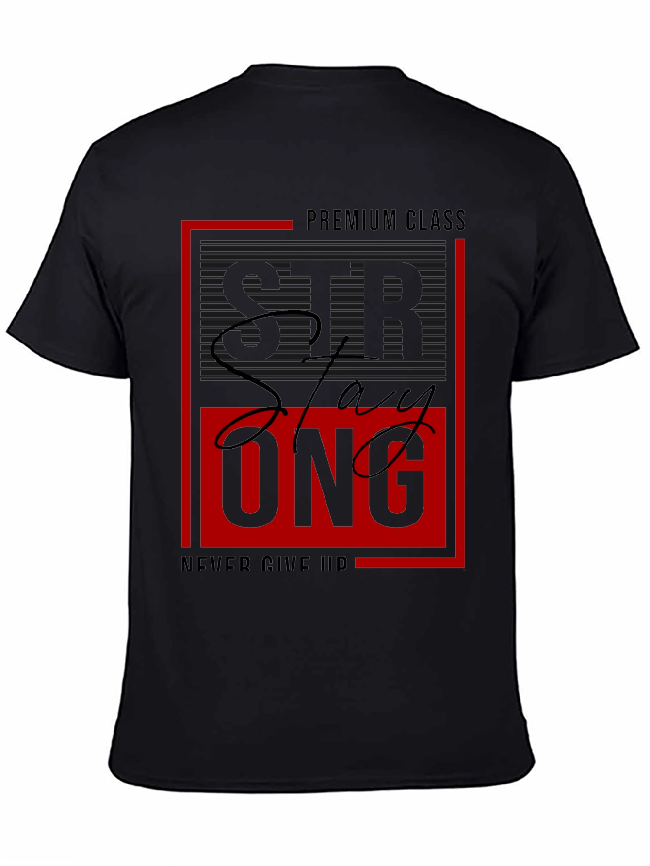 Stay Strong Graphic Tee - Premium Class Black T-Shirt