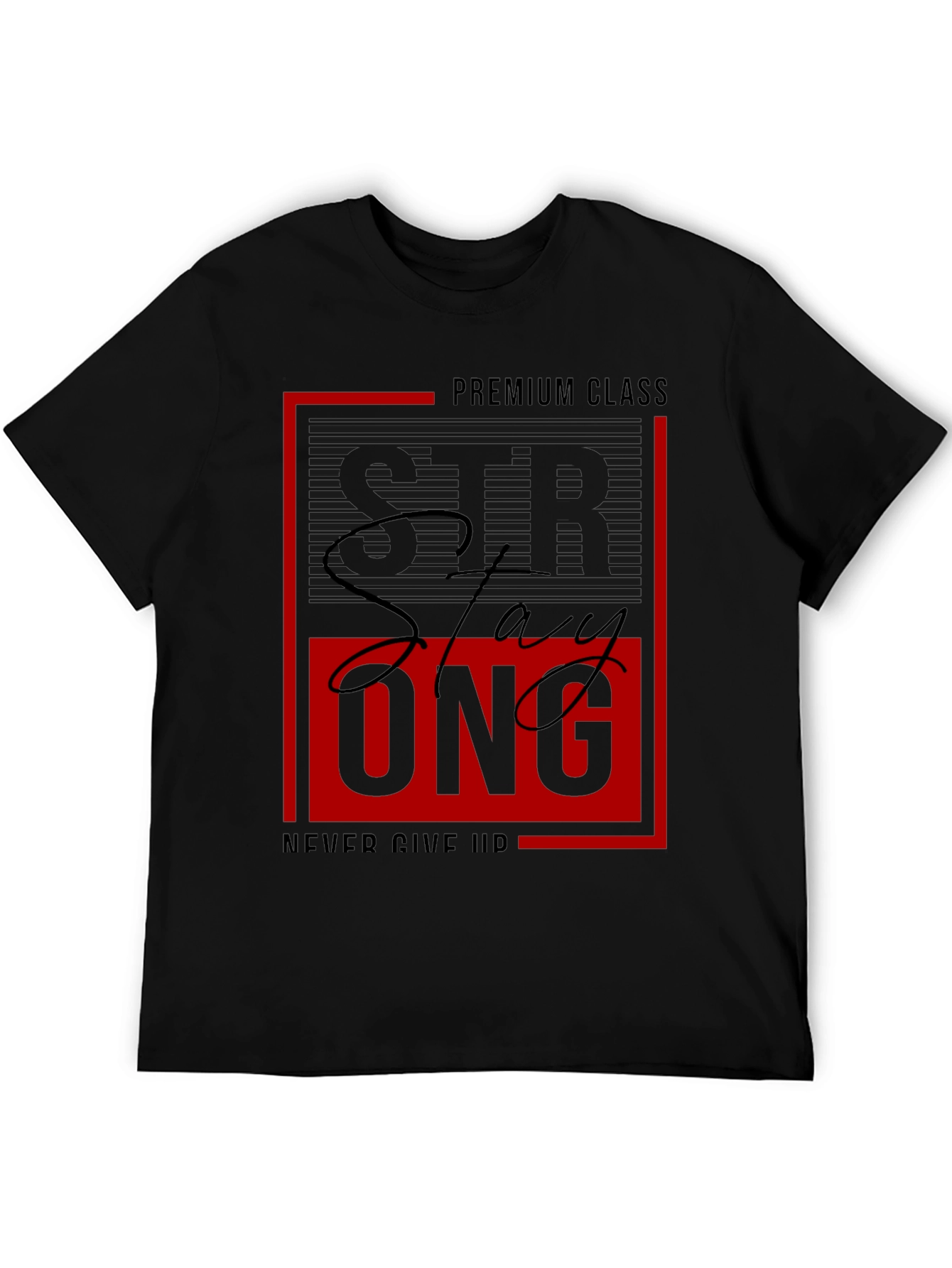 Stay Strong Graphic Tee - Premium Class Black T-Shirt
