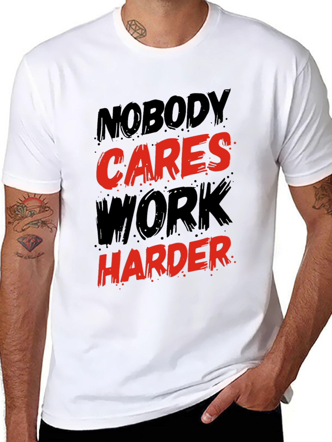 Motivational Graphic T-Shirt: Nobody Cares Work Harder!