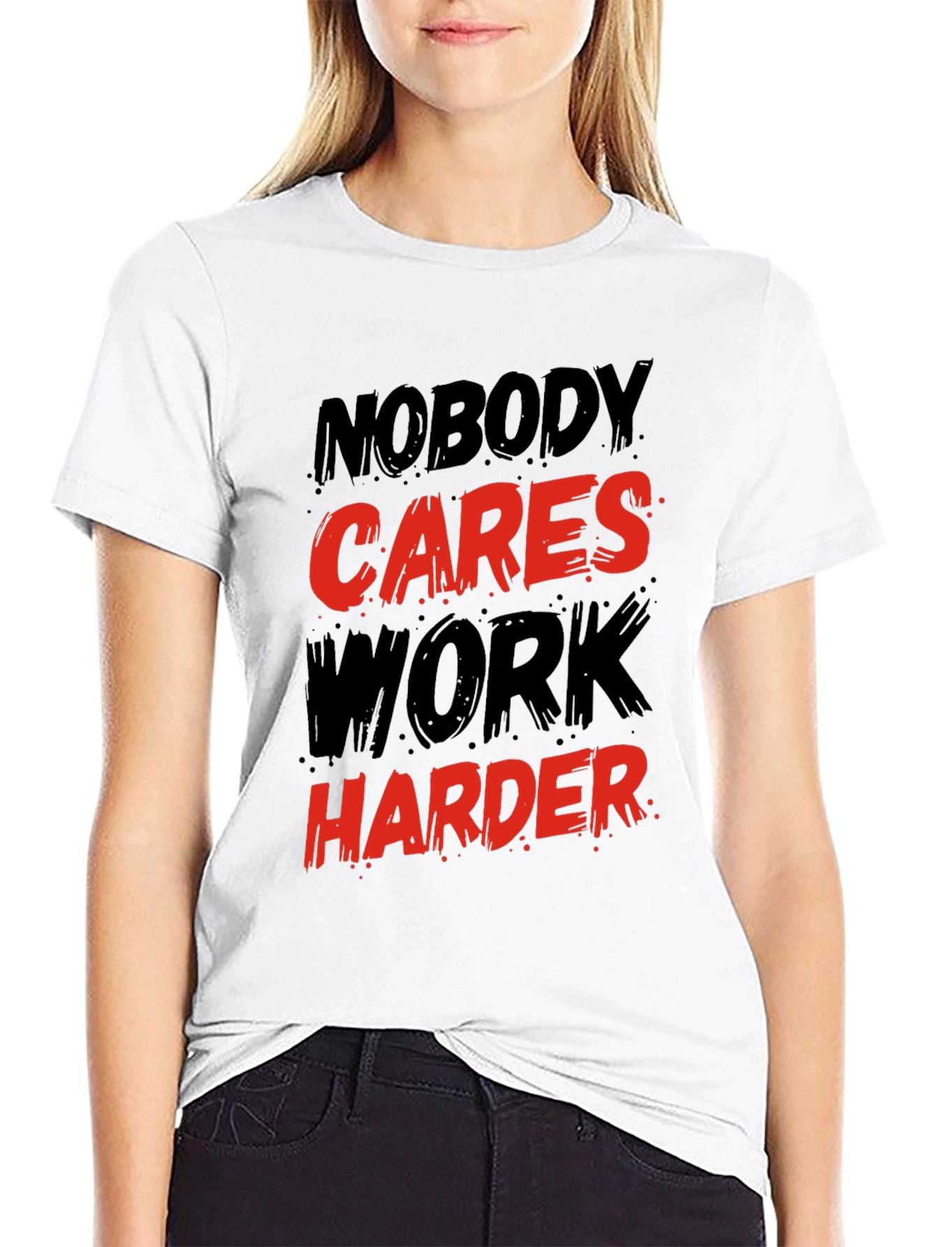 Motivational Graphic T-Shirt: Nobody Cares Work Harder!