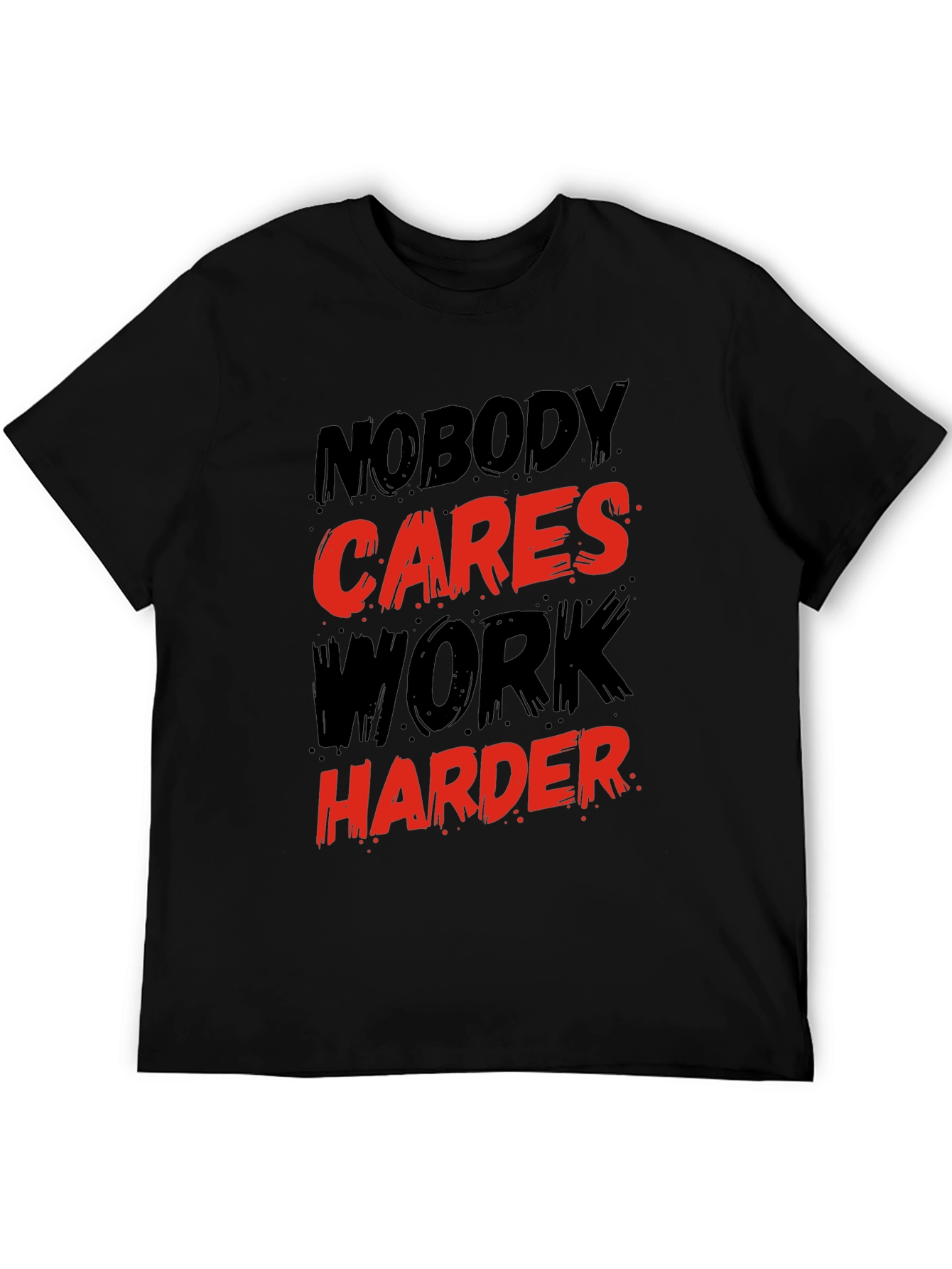 Motivational Graphic T-Shirt: Nobody Cares Work Harder!