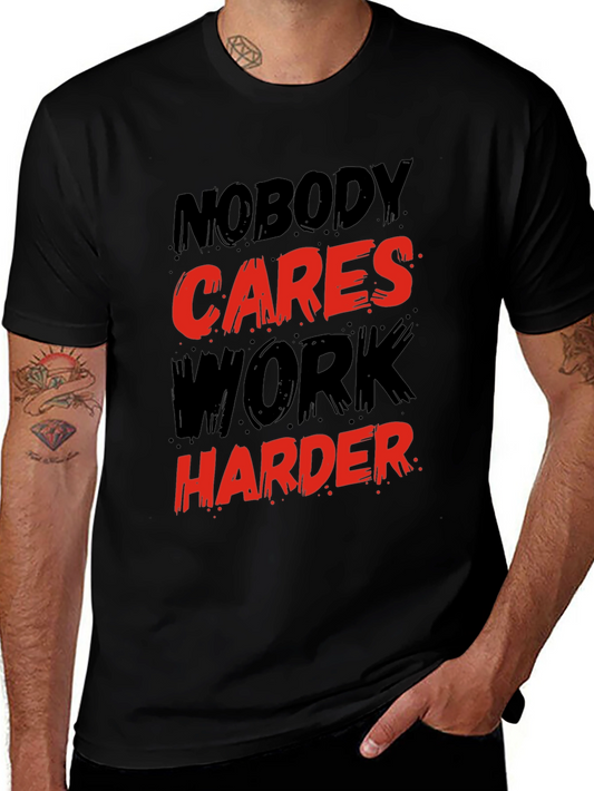 Motivational Graphic T-Shirt: Nobody Cares Work Harder!