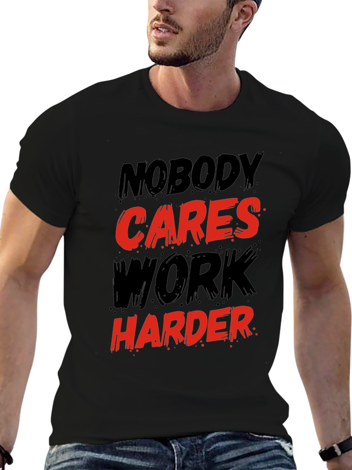 Motivational Graphic T-Shirt: Nobody Cares Work Harder!