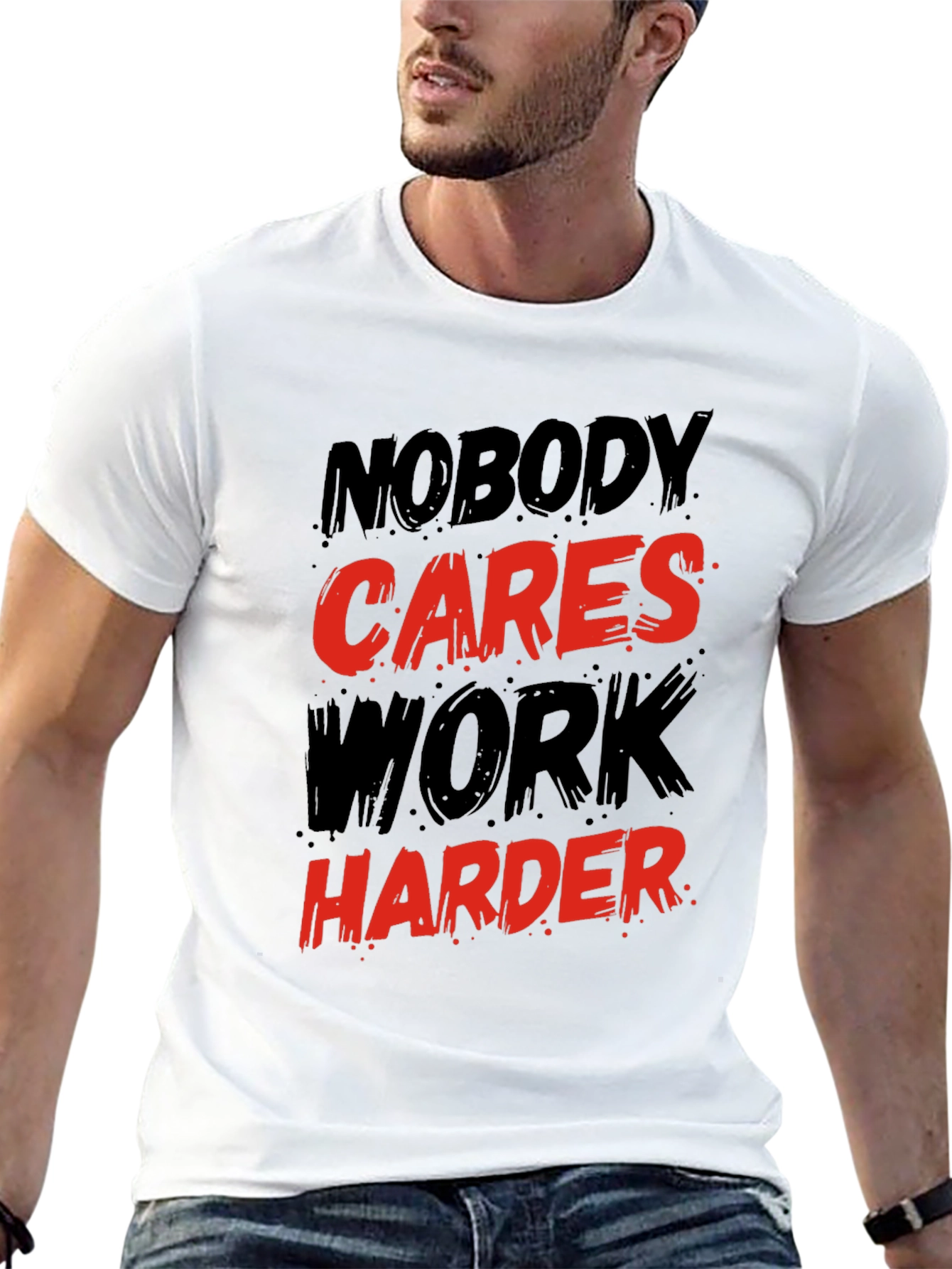 Motivational Graphic T-Shirt: Nobody Cares Work Harder!