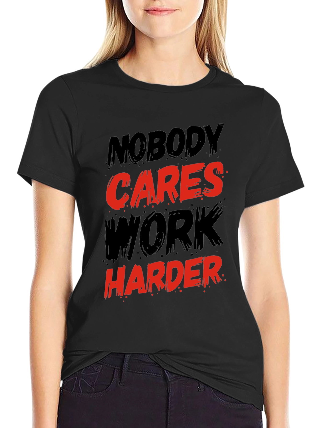 Motivational Graphic T-Shirt: Nobody Cares Work Harder!