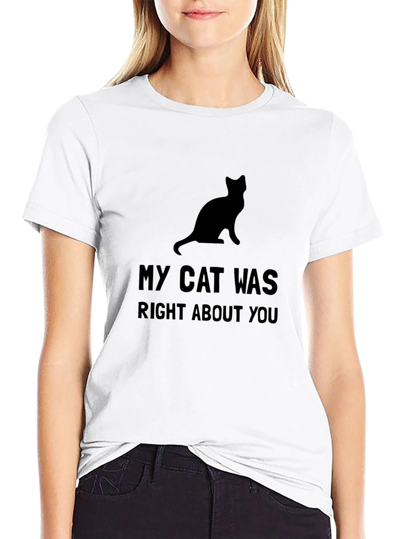 My Cat Was Right About You - Graphic Tee