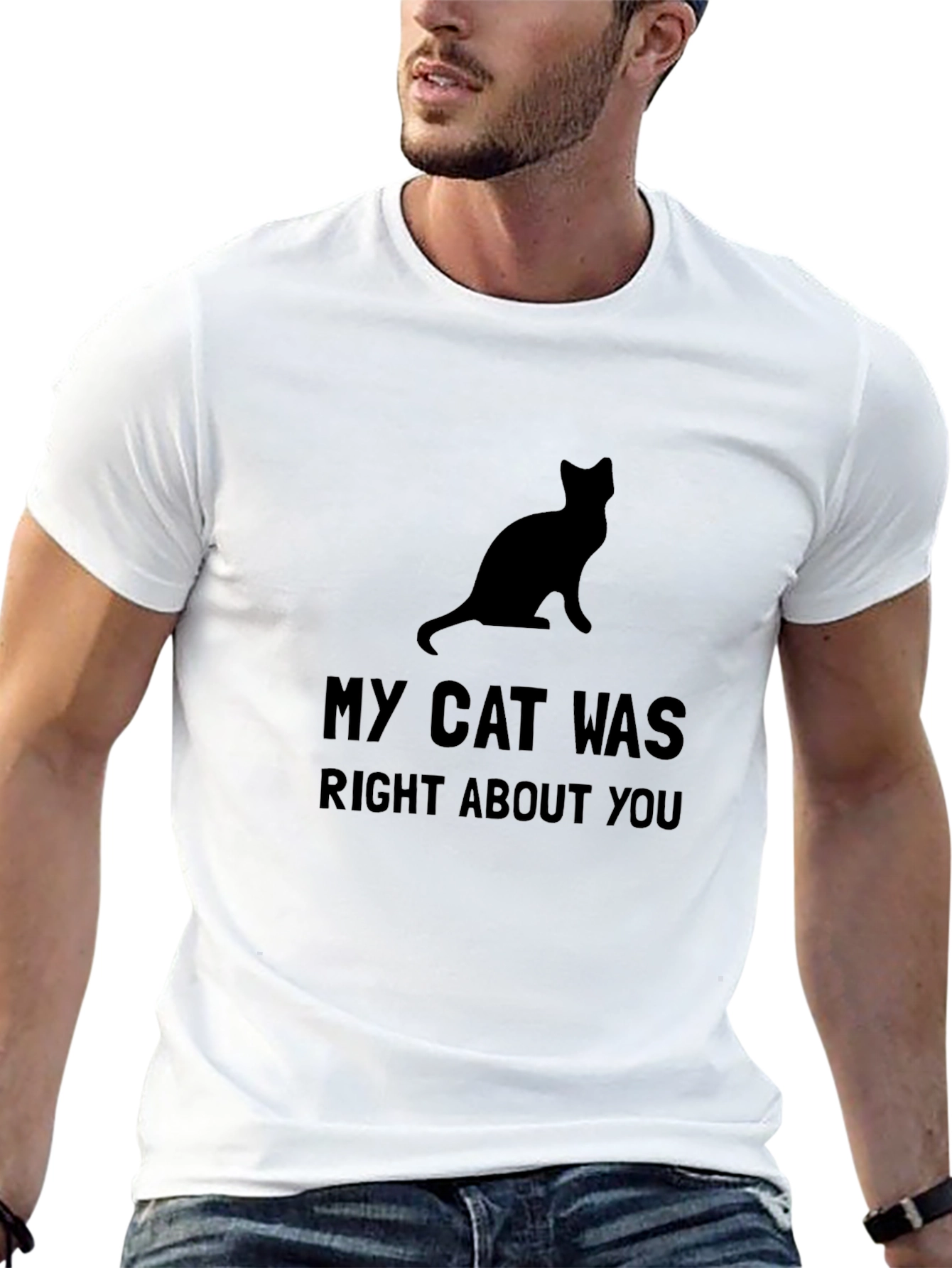 My Cat Was Right About You - Graphic Tee