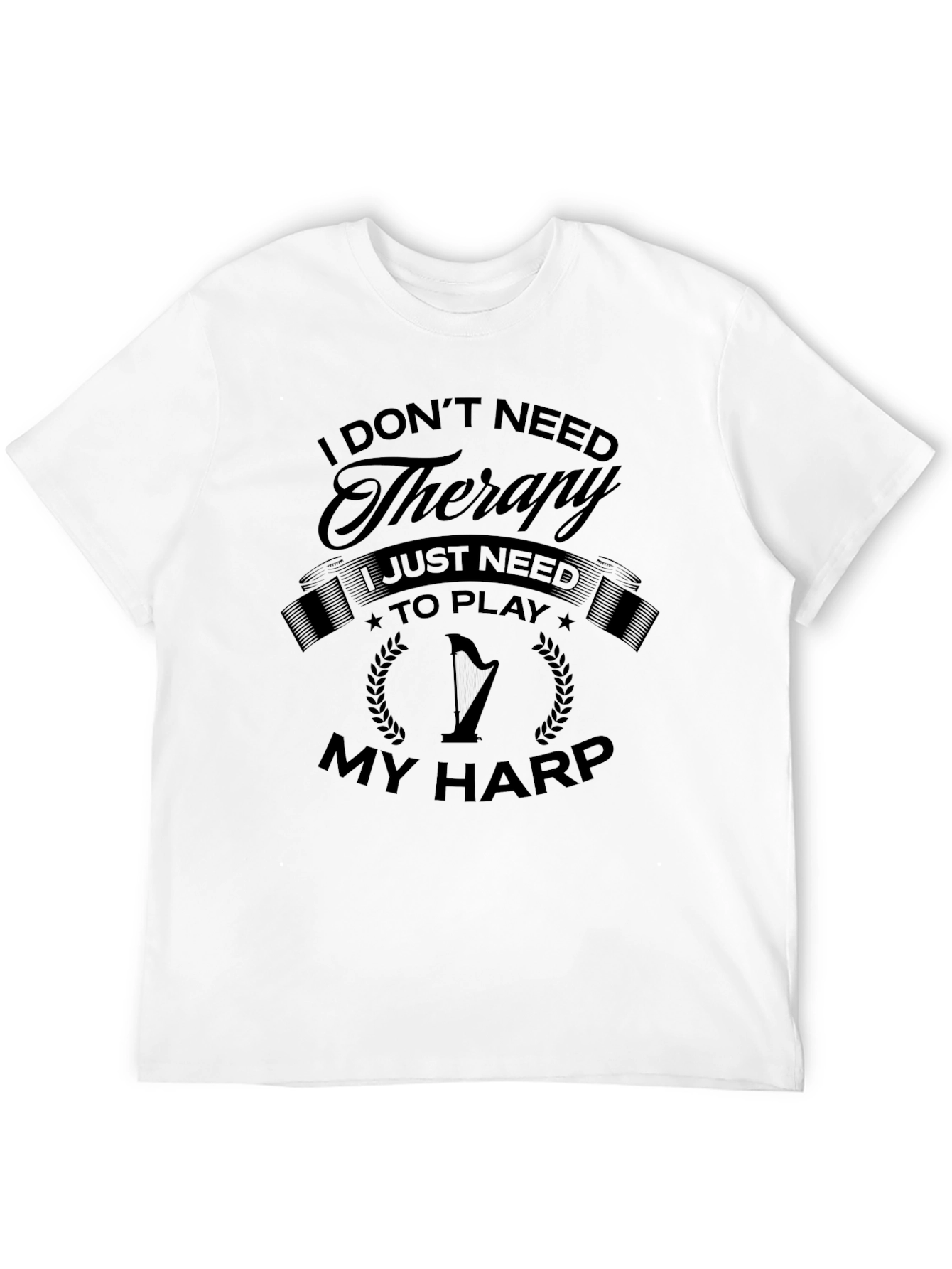 I Dont Need Therapy I Need Harp T-Shirt