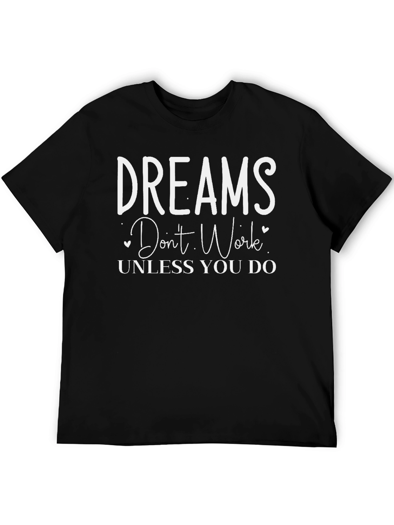 Dreams Dont Work Unless You Do T-Shirt