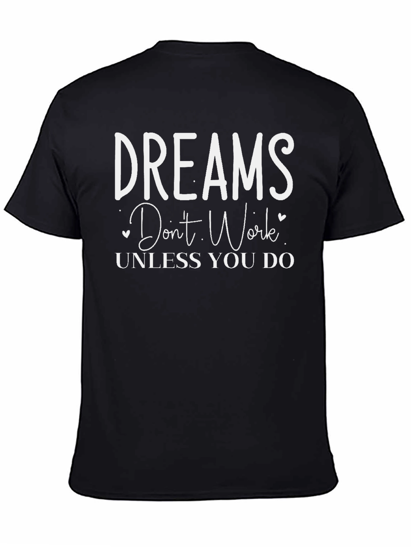Dreams Dont Work Unless You Do T-Shirt