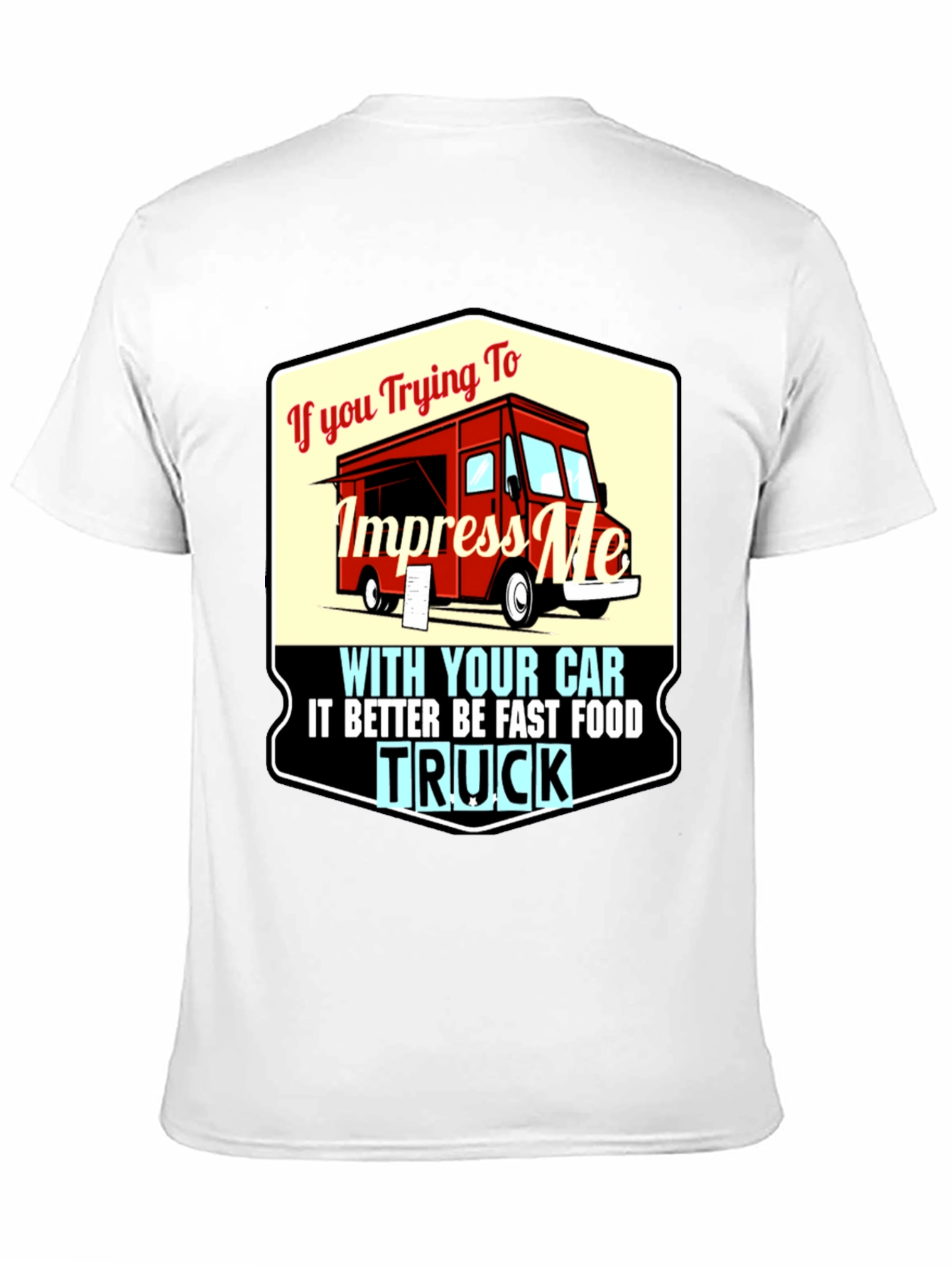 Impress Me With Your Food Truck T-Shirt