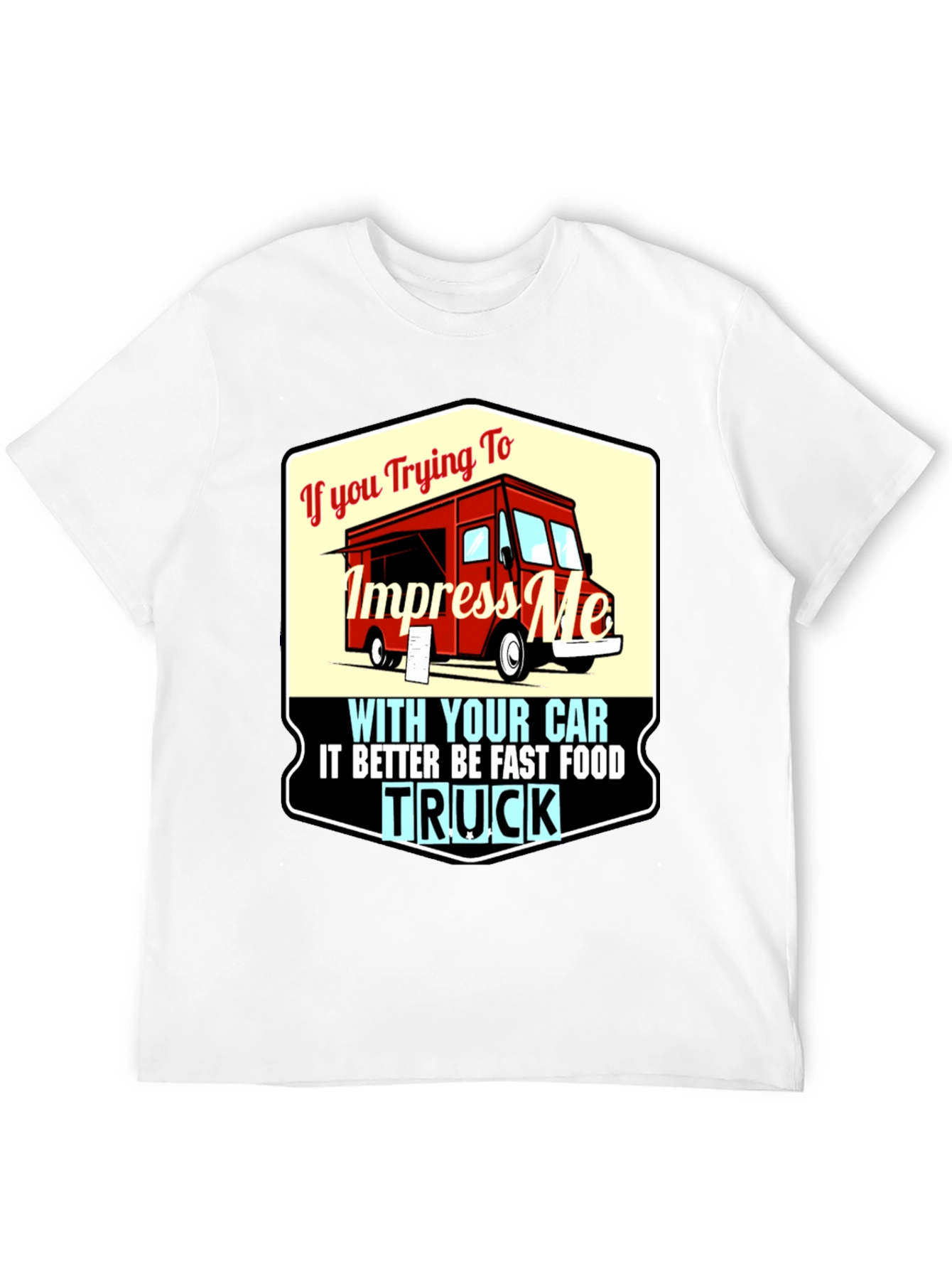 Impress Me With Your Food Truck T-Shirt