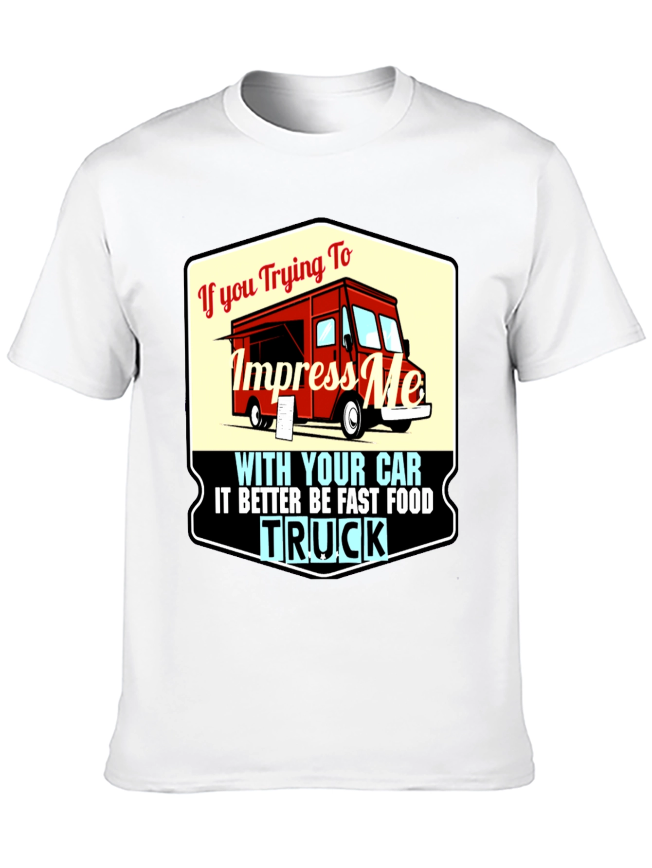 Impress Me With Your Food Truck T-Shirt