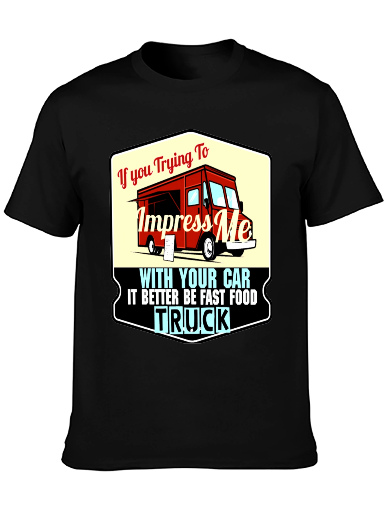 Impress Me With Your Food Truck T-Shirt