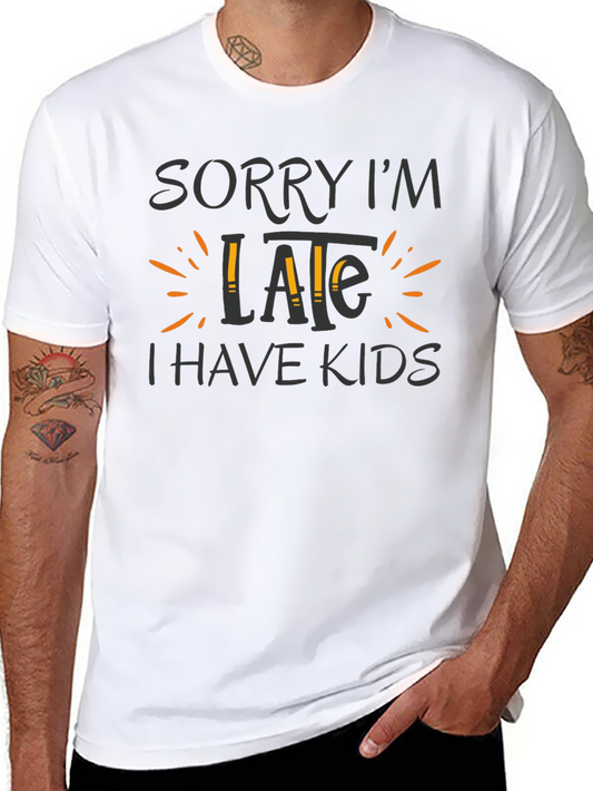 Sorry Im Late I Have Kids Graphic Tee
