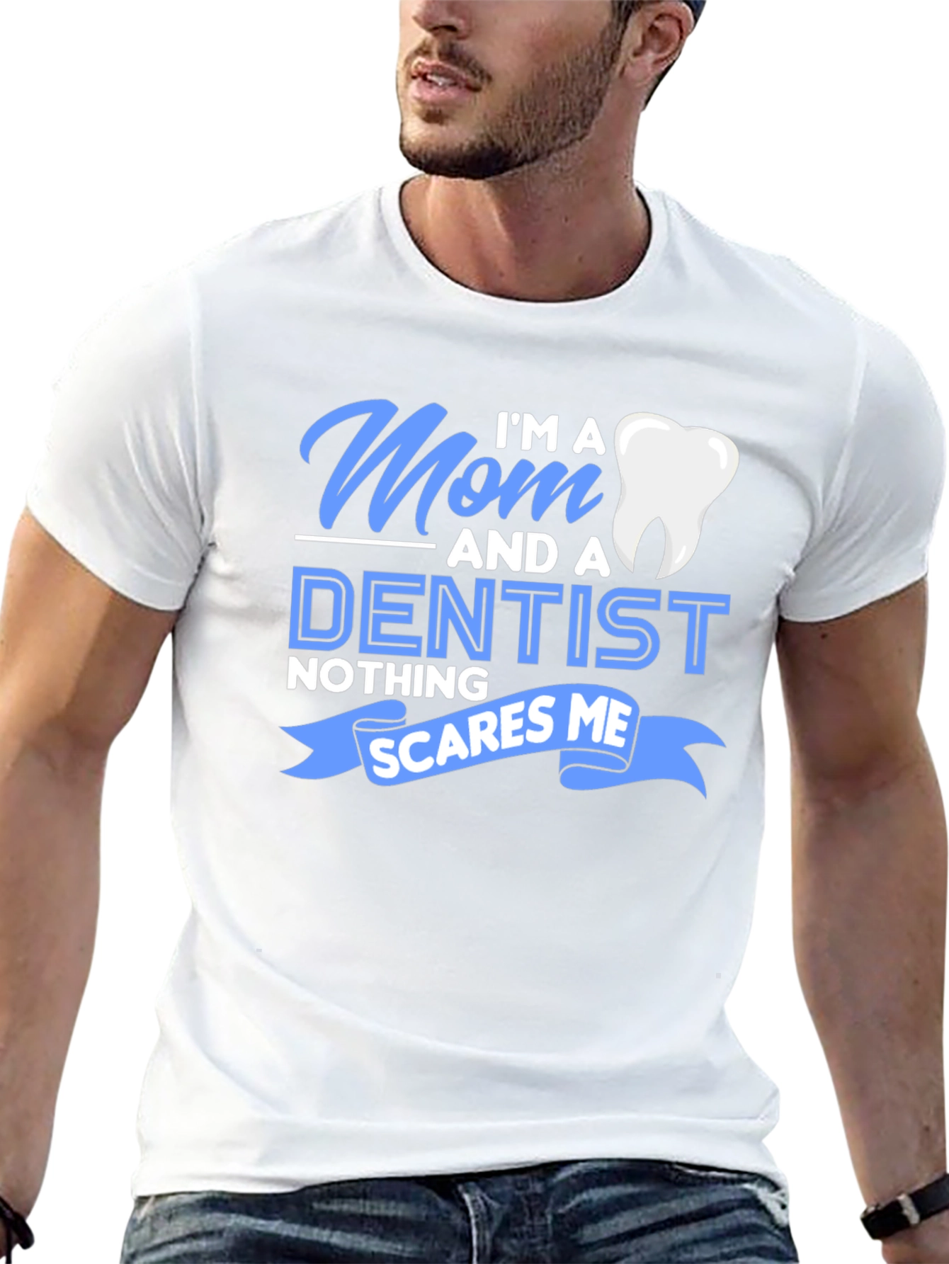Mom and a Dentist T-Shirt - Nothing Scares Me!