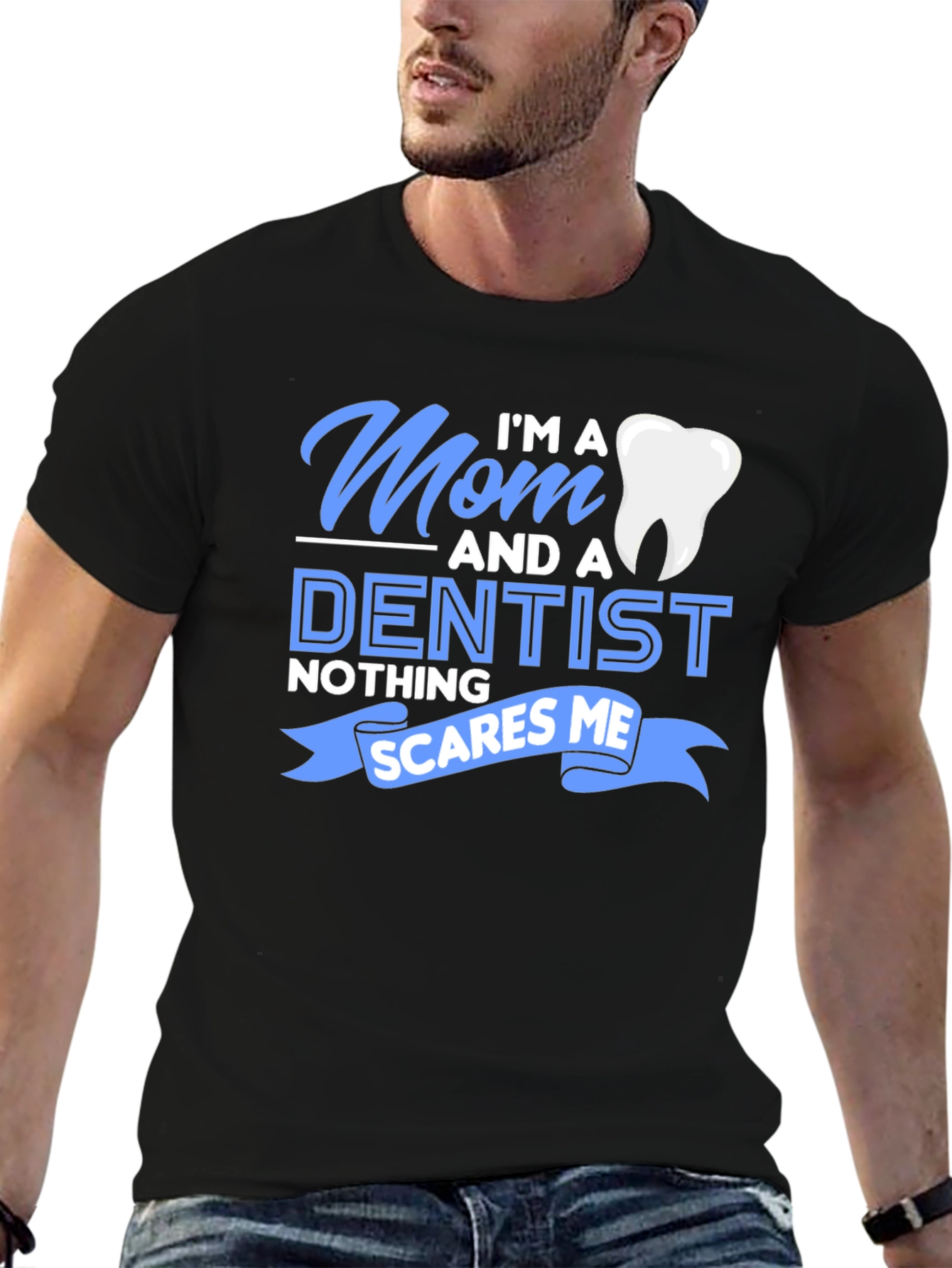 Mom and a Dentist T-Shirt - Nothing Scares Me!