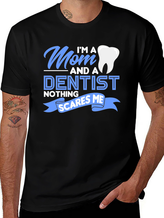 Mom and a Dentist T-Shirt - Nothing Scares Me!